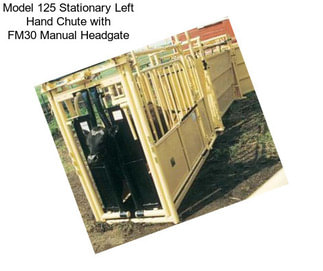 Model 125 Stationary Left Hand Chute with FM30 Manual Headgate