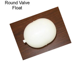 Round Valve Float