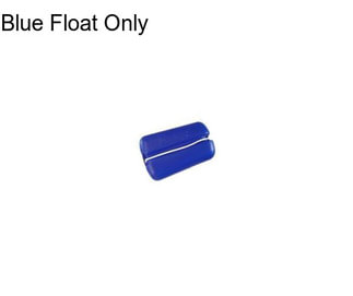 Blue Float Only