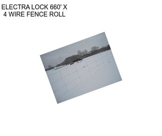 ELECTRA LOCK 660\' X 4 WIRE FENCE ROLL