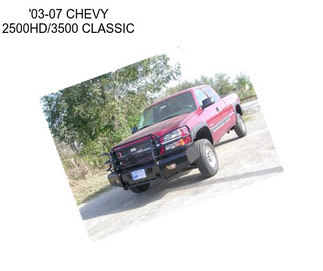 \'03-07 CHEVY 2500HD/3500 CLASSIC