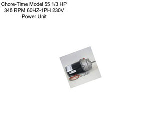 Chore-Time Model 55 1/3 HP 348 RPM 60HZ-1PH 230V Power Unit