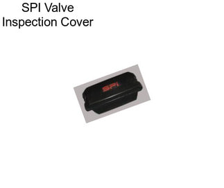SPI Valve Inspection Cover
