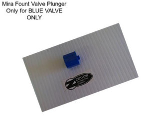 Mira Fount Valve Plunger Only for BLUE VALVE ONLY