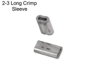 2-3 Long Crimp Sleeve