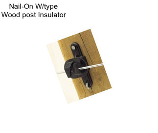 Nail-On W/type Wood post Insulator