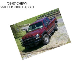 \'03-07 CHEVY 2500HD/3500 CLASSIC