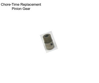 Chore-Time Replacement Pinion Gear