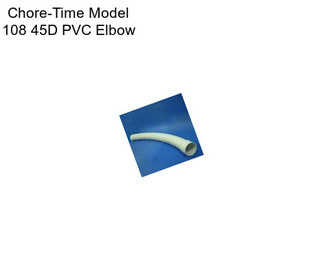 Chore-Time Model 108 45D PVC Elbow