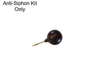 Anti-Siphon Kit Only