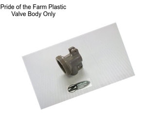 Pride of the Farm Plastic Valve Body Only