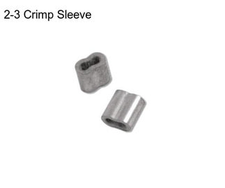 2-3 Crimp Sleeve