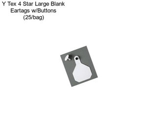 Y Tex 4 Star Large Blank Eartags w/Buttons (25/bag)