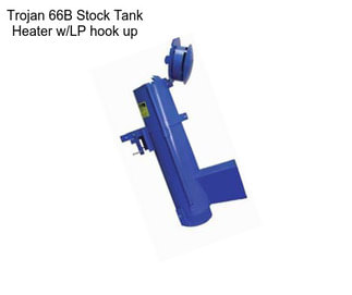 Trojan 66B Stock Tank Heater w/LP hook up