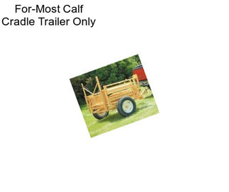 For-Most Calf Cradle Trailer Only