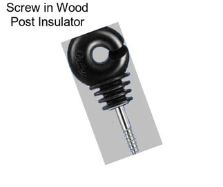 Screw in Wood Post Insulator