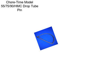 Chore-Time Model 55/75/90/HMC Drop Tube Pin