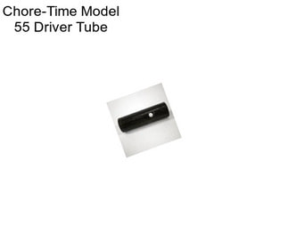 Chore-Time Model 55 Driver Tube