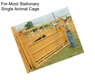 For-Most Stationary Single Animal Cage