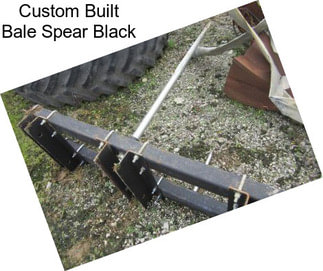 Custom Built Bale Spear Black