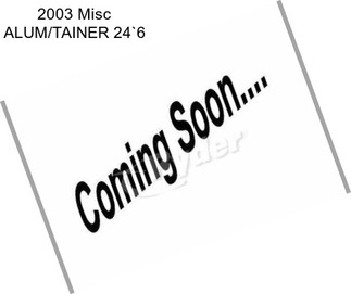 2003 Misc ALUM/TAINER 24`6