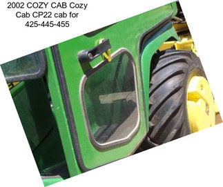 2002 COZY CAB Cozy Cab CP22 cab for 425-445-455