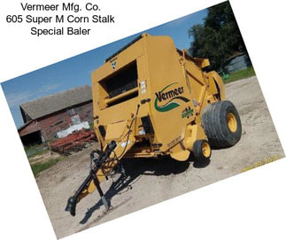 Vermeer Mfg. Co. 605 Super M Corn Stalk Special Baler