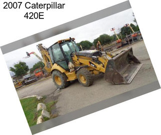 2007 Caterpillar 420E