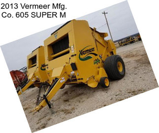 2013 Vermeer Mfg. Co. 605 SUPER M