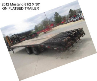 2012 Mustang 81/2 X 30\' GN FLATBED TRAILER