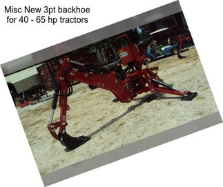 Misc New 3pt backhoe for 40 - 65 hp tractors