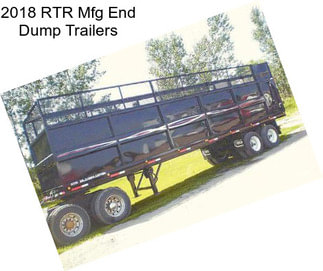 2018 RTR Mfg End Dump Trailers