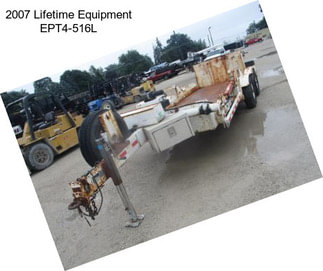 2007 Lifetime Equipment EPT4-516L