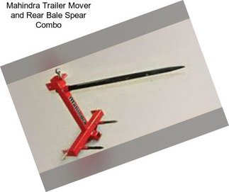 Mahindra Trailer Mover and Rear Bale Spear Combo