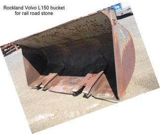 Rockland Volvo L150 bucket for rail road stone