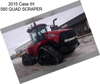 2015 Case IH 580 QUAD SCRAPER