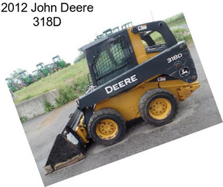 2012 John Deere 318D