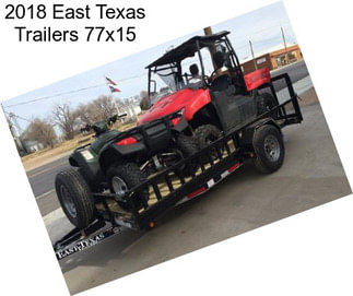 2018 East Texas Trailers 77x15