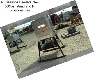 All Seasons Feeders New 600lbs. stand and fill broadcast fee