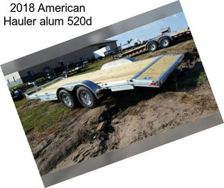 2018 American Hauler alum 520d