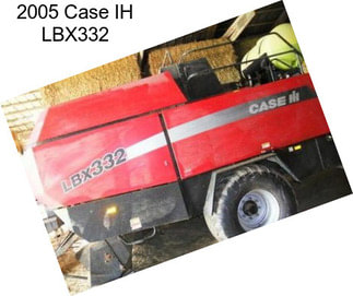 2005 Case IH LBX332