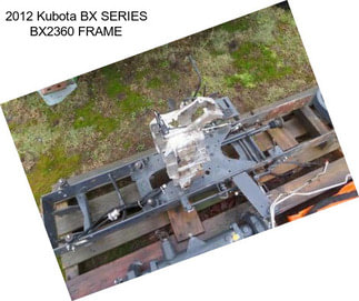 2012 Kubota BX SERIES BX2360 FRAME