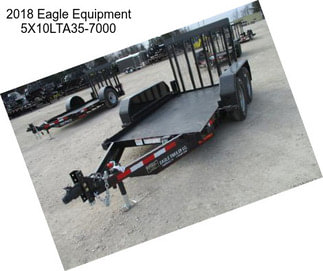 2018 Eagle Equipment 5X10LTA35-7000