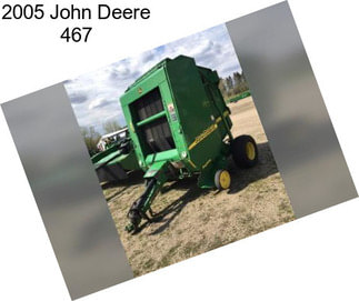 2005 John Deere 467