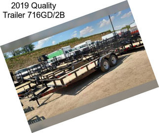 2019 Quality Trailer 716GD/2B