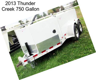 2013 Thunder Creek 750 Gallon
