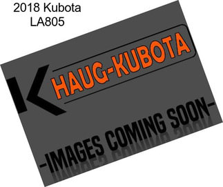 2018 Kubota LA805