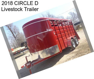 2018 CIRCLE D Livestock Trailer