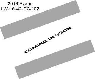 2019 Evans LW-16-42-DC/102