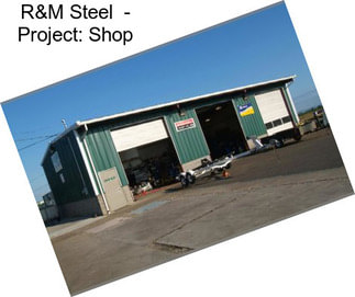 R&M Steel  - Project: Shop